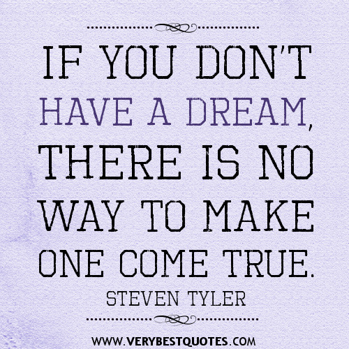 have-a-dream-quotes-If-you-don’t-have-a-dream-there-is-no-way-to-make-one-come-true.