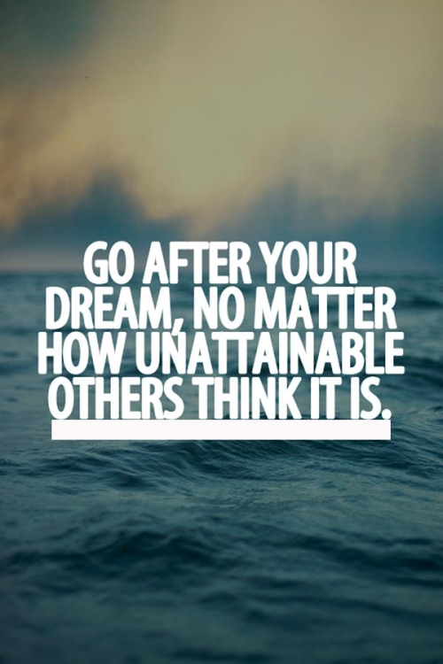 quote-go-after-your-dream-no-matter-how-unattainable-others-think-it-is